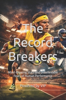Paperback The Record Breakers: Mind-Blowing Stats and Unbelievable Feats of Human Performance Book