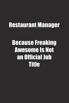 Restaurant Manager Because Freaking Awesome Is Not an Official Job Title.: Lined notebook