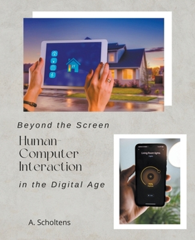 Paperback Beyond the Screen Human-Computer Interaction in the Digital Age Book
