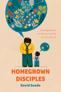 Paperback Homegrown Disciples: Parenting Rhythms for Drawing Your Kids Into Life with God Book