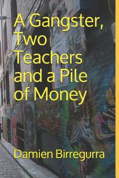 Paperback A Gangster, Two Teachers and a Pile of Money Book