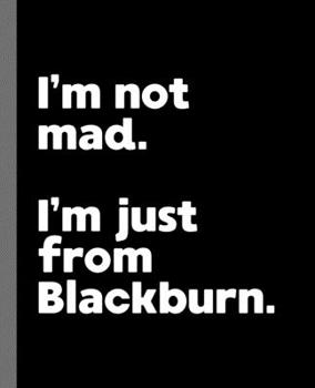 Paperback I'm not mad. I'm just from Blackburn.: A Fun Composition Book for a Native Blackburn, England UK Resident and Sports Fan Book