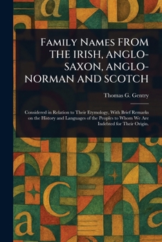 Family Names FROM THE IRISH, ANGLO-SAXON, ANGLO-NORMAN AND SCOTCH