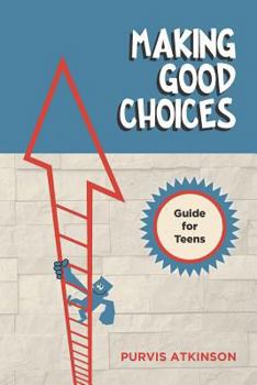 Making Good Choices: A Guide for Teens