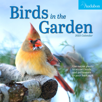 Calendar Audubon Birds in the Garden Wall Calendar 2023: Use Native Plants to Attract Birds and Pollinators to Your Backyard Book