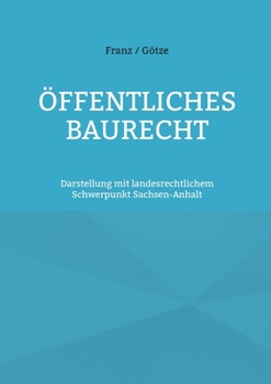 Öffentliches Baurecht: Darstellung mit landesrechtlichem Schwerpunkt Sachsen-Anhalt