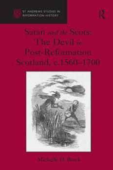 Hardcover Satan and the Scots: The Devil in Post-Reformation Scotland, c.1560-1700 Book