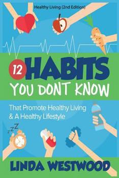 Healthy Living: 12 Habits You Don't Know That Promote Healthy Living & a Healthy Lifestyle!