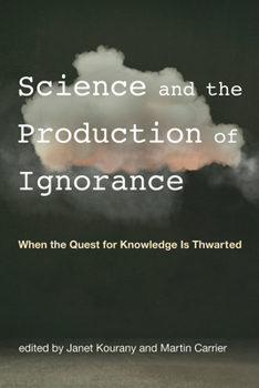 Paperback Science and the Production of Ignorance: When the Quest for Knowledge Is Thwarted Book