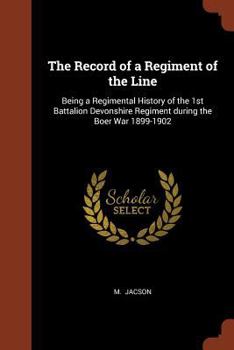 Paperback The Record of a Regiment of the Line: Being a Regimental History of the 1st Battalion Devonshire Regiment during the Boer War 1899-1902 Book