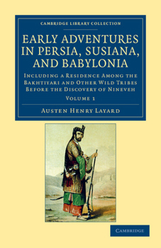 Paperback Early Adventures in Persia, Susiana, and Babylonia: Including a Residence Among the Bakhtiyari and Other Wild Tribes Before the Discovery of Nineveh Book