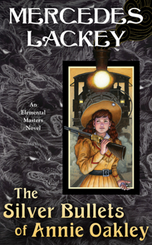 The Silver Bullets of Annie Oakley - Book #16 of the Elemental Masters