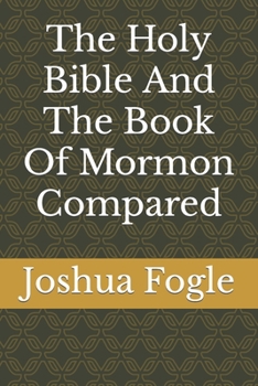 Paperback The Holy Bible And The Book Of Mormon Compared Book