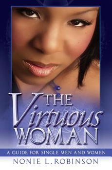Paperback The Virtuous Woman: A Guide For Single Men And Women Book
