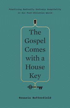 Hardcover The Gospel Comes with a House Key: Practicing Radically Ordinary Hospitality in Our Post-Christian World Book