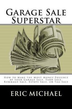 Paperback Garage Sale Superstar: How to Make the Most Money Possible at your Garage Sale, Yard Sale, Rummage Sale, Estate Sale, or Tag Sale Book