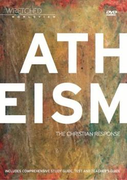 Wretched Worldview: Atheism: The Christian Response