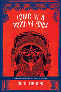 Paperback Logic in a Popular Form: Essays on Popular Religion in Bengal Book