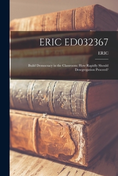Paperback Eric Ed032367: Build Democracy in the Classroom: How Rapidly Should Desegregation Proceed? Book