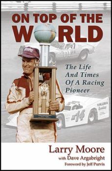 On Top of the World: The Life and Times of a Racing Pioneer, Larry Moore