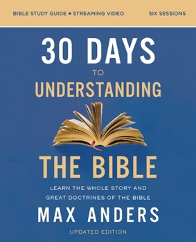 Paperback 30 Days to Understanding the Bible Study Guide Plus Streaming Video, Updated Edition: Learn the Whole Story and Great Doctrines of the Bible Book