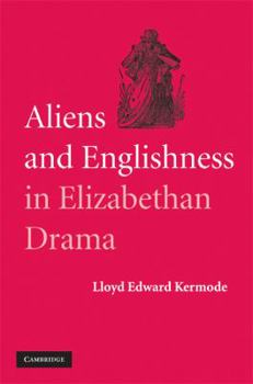 Hardcover Aliens and Englishness in Elizabethan Drama Book
