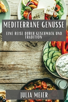 Paperback Mediterrane Genüsse: Eine Reise durch Geschmack und Tradition [German] Book