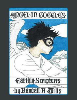 Paperback Angel in Goggles: Earthly Scriptures Book