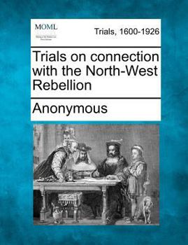 Paperback Trials on Connection with the North-West Rebellion Book