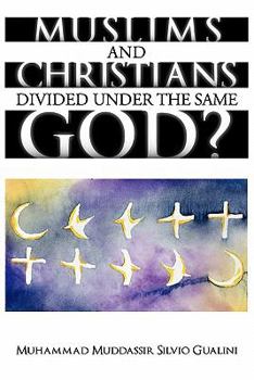 Paperback Muslims and Christians Divided Under the Same God? Book