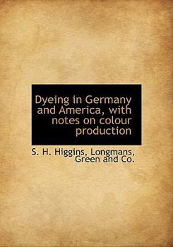Hardcover Dyeing in Germany and America, with Notes on Colour Production Book