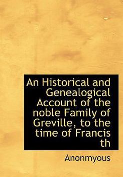 Paperback An Historical and Genealogical Account of the Noble Family of Greville Book