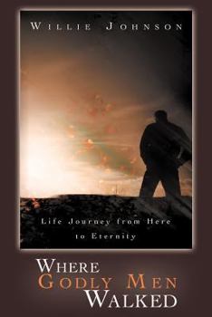 Paperback Where Godly Men Walked: Life Journey from Here to Eternity Book