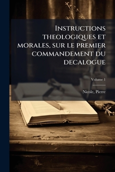 Paperback Instructions theologiques et morales, sur le premier commandement du decalogue Volume 1 [French] Book