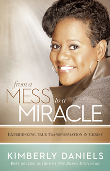 Paperback From a Mess to a Miracle: Experiencing True Transformation in Christ Book