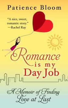 Romance Is My Day Job: A Memoir of Finding Love at Last