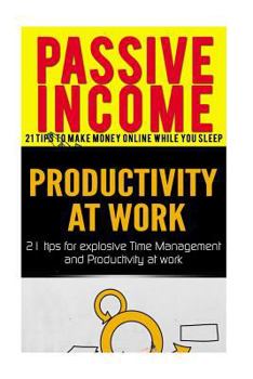Paperback Passive Income: 21 Tips to Make Money Online While You Sleep & Productivity at work 21 Tips Book