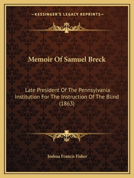 Paperback Memoir Of Samuel Breck: Late President Of The Pennsylvania Institution For The Instruction Of The Blind (1863) Book