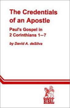 The Credentials of an Apostle: Paul's Gospel in 2 Corinthians 1-7 (Bibal Monograph Series, 4)