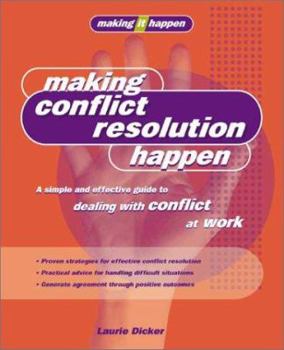 Paperback Making Conflict Resolution Happen: A Simple and Effective Guide to Dealing With Conflict at Work Book