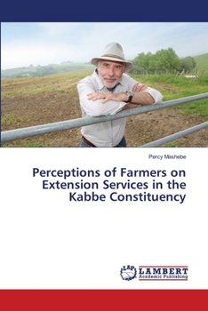 Paperback Perceptions of Farmers on Extension Services in the Kabbe Constituency Book