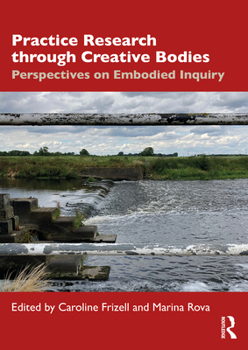 Paperback Practice Research through Creative Bodies: Perspectives on Embodied Inquiry Book