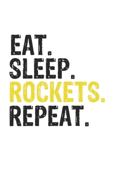 Eat Sleep Rockets Repeat Best Gift for Rockets Fans Notebook A beautiful: Lined Notebook / Journal Gift, Rockets Cool quote, 120 Pages, 6 x 9 inches , ... Journal, Rockets Diary, Diary to Write, work,