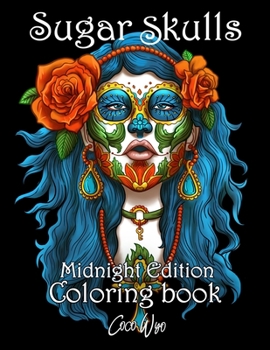 Paperback Sugar Skulls Coloring Book: Midnight Edition Coloring Books for Adults Featuring Day of the Dead Sugar Skull Illustration for Stress Relief and Re Book