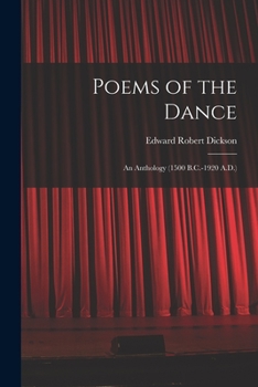 Poems of the Dance: An Anthology (1500 B.C.-1920 A.D.) - Scholar's Choice Edition
