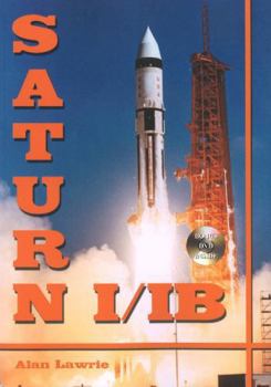 Saturn I/IB: The Complete Manufacturing and Test Records - Book #74 of the Apogee Books Space Series