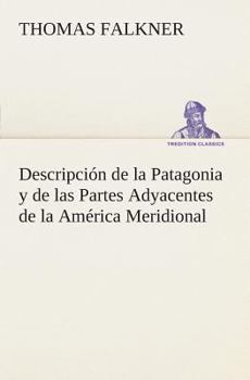 Paperback Descripción de la Patagonia y de las Partes Adyacentes de la América Meridional [Spanish] Book