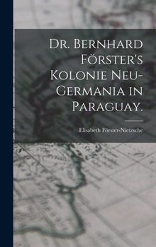 Hardcover Dr. Bernhard Förster's Kolonie Neu-Germania in Paraguay. [German] Book