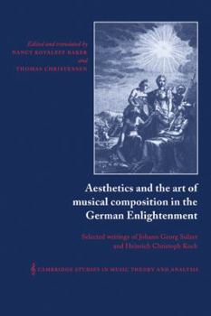 Aesthetics and the Art of Musical Composition in the German Enlightenment: Selected Writings of Johann Georg Sulzer and Heinrich Christoph Koch - Book  of the Cambridge Studies in Music Theory and Analysis