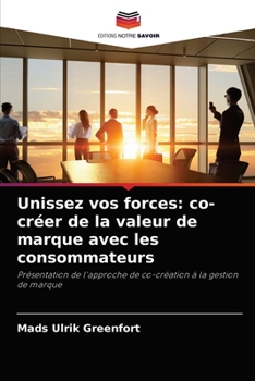 Paperback Unissez vos forces: co-créer de la valeur de marque avec les consommateurs [French] Book